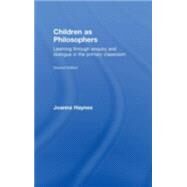 Children as Philosophers: Learning Through Enquiry and Dialogue in the Primary Classroom by Haynes; Joanna, 9780415446808