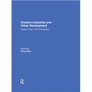 Creative Industries and Urban Development: Creative Cities in the 21st Century by Flew; Terry, 9780415516808