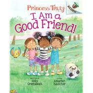 I Am a Good Friend!: An Acorn Book (Princess Truly #4) (Library Edition) by Greenawalt, Kelly; Rauscher, Amariah, 9781338676808