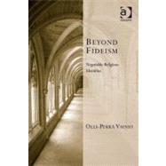 Beyond Fideism : Negotiable Religious Identities by Vainio, Olli-pekka, 9781409406808