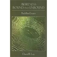 Awareness Bound and Unbound: Buddhist Essays by Loy, David R., 9781438426808