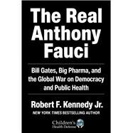 The Real Anthony Fauci by Robert F. Kennedy, 9781510766808