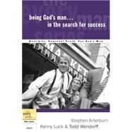 Being God's Man in the Search for Success by ARTERBURN, STEPHENLUCK, KENNY, 9781578566808