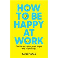 How to Be Happy at Work by McKee, Annie, 9781633696808