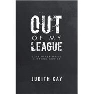 Out of My League by Kay, Judith, 9781796056808