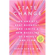 State Change End Anxiety, Beat Burnout, and Ignite a New Baseline of Energy and Flow by Berzin, Robin, 9781982176808