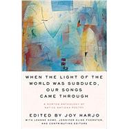 When the Light of the World Was Subdued, Our Songs Came Through by Harjo, Joy; Howe, Leanne (CON); Foerster, Jennifer Elise (CON), 9780393356809