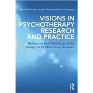 Visions in Psychotherapy Research and Practice: Reflections from Presidents of the Society for Psychotherapy Research by Strauss; Bernhard, 9780415506809