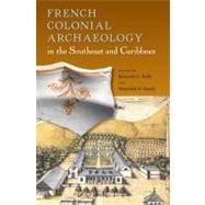 French Colonial Archaeology in the Southeast and Caribbean by Kenneth G. Kelly; Meredith D. Hardy, 9780813036809