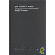 The Hauerwas Reader by Hauerwas, Stanley; Cartwright, Michael G.; Berkman, John, 9780822326809