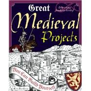 Great Medieval Projects You Can Build Yourself by Bordessa, Kris; Braley, Shawn, 9780979226809