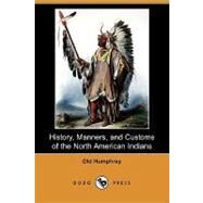 History, Manners, and Customs of the North American Indians by Old Humphrey; Summers, Thomas O., 9781409946809