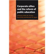 Corporate Elites and the Reform of Public Education by Gunter, Helen M.; Hall, David; Apple, Michael W., 9781447326809