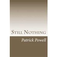 Still Nothing by Powell, Patrick Wayne, 9781475116809