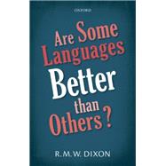 Are Some Languages Better than Others? by Dixon, R. M. W., 9780198766810