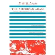 American Adam: Innocence, Tragedy and Tradition in the Nineteenth Century by Lewis, R. W. B., 9780226476810