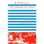 American Adam: Innocence, Tragedy and Tradition in the Nineteenth Century by Lewis, R. W. B., 9780226476810