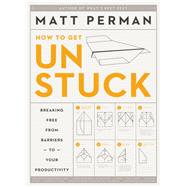 How to Get Unstuck by Perman, Matt, 9780310526810