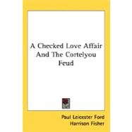 A Checked Love Affair And The Cortelyou Feud by Ford, Paul Leicester; Fisher, Harrison, 9780548466810