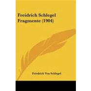 Freidrich Schlegel Fragmente by Von Schlegel, Friedrich, 9781104056810