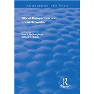 Global Competition and Local Networks by McNaughton,Rod B.;Green,Milfor, 9781138716810