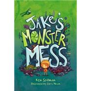 Jake's Monster Mess by Spillman, Ken; Nixon, Chris, 9781595726810