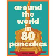 Around the World in 80 Pancakes by Torrico, Giovanna, 9781964786810