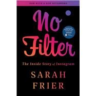 No Filter The Inside Story of Instagram by Frier, Sarah, 9781982126810