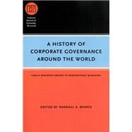 A History of Corporate Governance Around the World: Family Business Groups to Professional Managers by Morck, Randall K., 9780226536811
