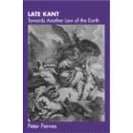 Late Kant: Towards Another Law of the Earth by Fenves,Peter, 9780415246811