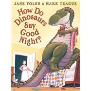 How Do Dinosaurs Say Good Night? by Yolen, Jane; Teague, Mark, 9780590316811