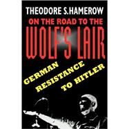 On the Road to the Wolf's Lair by Hamerow, Theodore S., 9780674636811