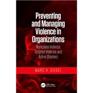 Preventing and Managing Violence in Organizations by Siegel, Marc H., 9781138496811