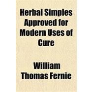 Herbal Simples Approved for Modern Uses of Cure by Fernie, William Thomas, 9781153626811