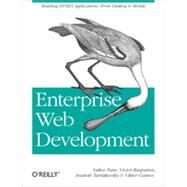 Enterprise Web Development by Fain, Yakov; Rasputnis, Victor; Tartakovsky, Anatole; Gamov, Viktor, 9781449356811