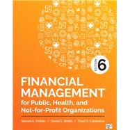 Financial Management for Public, Health, and Not-for-profit Organizations by Finkler, Steven A.; Smith, Daniel L.; Calabrese, Thad D., 9781506396811