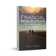 Financial Discipleship: Investing in Eternity by Peter Briscoe, 9798987696811