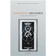 Harrison Decoded Towards A Perfect Pendulum Clock by McEvoy, Rory; Betts, Jonathan, 9780198816812