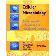 Cellular Microbiology Bacteria-Host Interactions in Health and Disease by Henderson, Brian; Wilson, Michael; McNab, Rod; Lax, Alistair J., 9780471986812