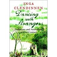 Dancing with Strangers: Europeans and Australians at First Contact by Inga Clendinnen, 9780521616812