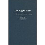 The Right War?: The Conservative Debate on Iraq by Edited by Gary Rosen, 9780521856812