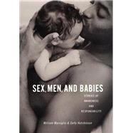 Sex, Men, and Babies : Stories of Awareness and Responsibility by Marsiglio, William, 9780814756812