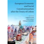European Economic and Social Constitutionalism After the Treaty of Lisbon by Schiek, Dagmar; Liebert, Ulrike; Schneider, Hildegard, 9781107006812