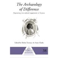The Archaeology of Difference: Negotiating Cross-Cultural Engagements in Oceania by Clarke,Anne;Clarke,Anne, 9781138006812