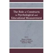 The Role of Constructs in Psychological and Educational Measurement by Braun,Henry I.;Braun,Henry I., 9781138866812
