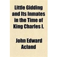 Little Gidding and Its Inmates in the Time of King Charles I by Acland, John Edward, 9781153786812