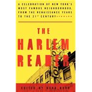The Harlem Reader A Celebration of New York's Most Famous Neighborhood, from the Renaissance Years to the 21st Century by BOYD, HERB, 9781400046812