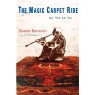 The Magic Carpet Ride by Baronian, Souren; Harpignies, J. P.; Mourad, Kevork, 9781469906812