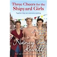 Three Cheers for the Shipyard Girls by Revell, Nancy, 9781529156812
