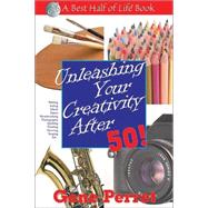 Unleashing Your Creativity After 50! by Unknown, 9781884956812